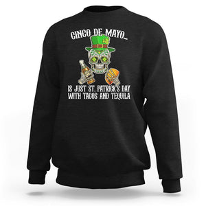 Cinco De Mayo Is Just ST. Patrick's Day With Tacos And Tequila Sweatshirt TS09 Black Printyourwear