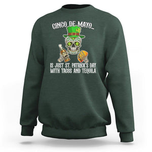 Cinco De Mayo Is Just ST. Patrick's Day With Tacos And Tequila Sweatshirt TS09 Dark Forest Green Printyourwear