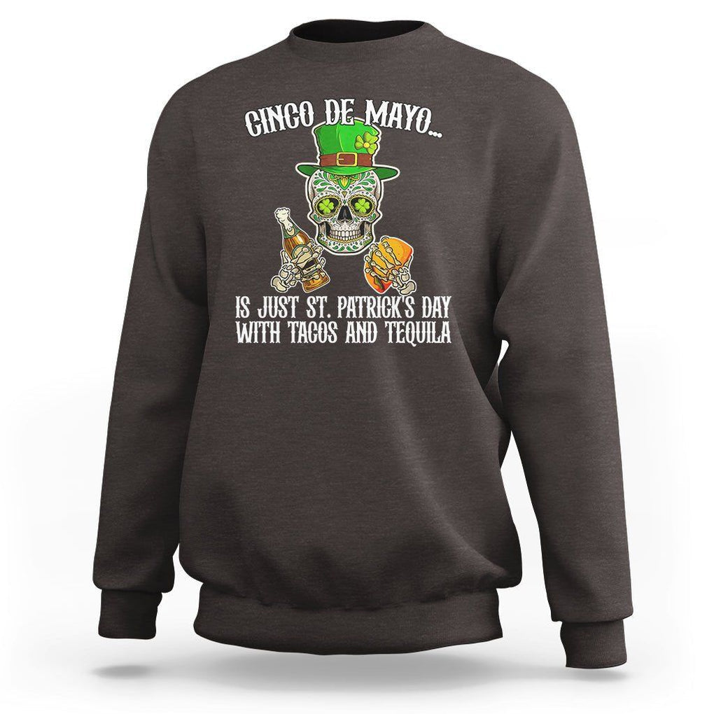 Cinco De Mayo Is Just ST. Patrick's Day With Tacos And Tequila Sweatshirt TS09 Dark Chocolate Printyourwear