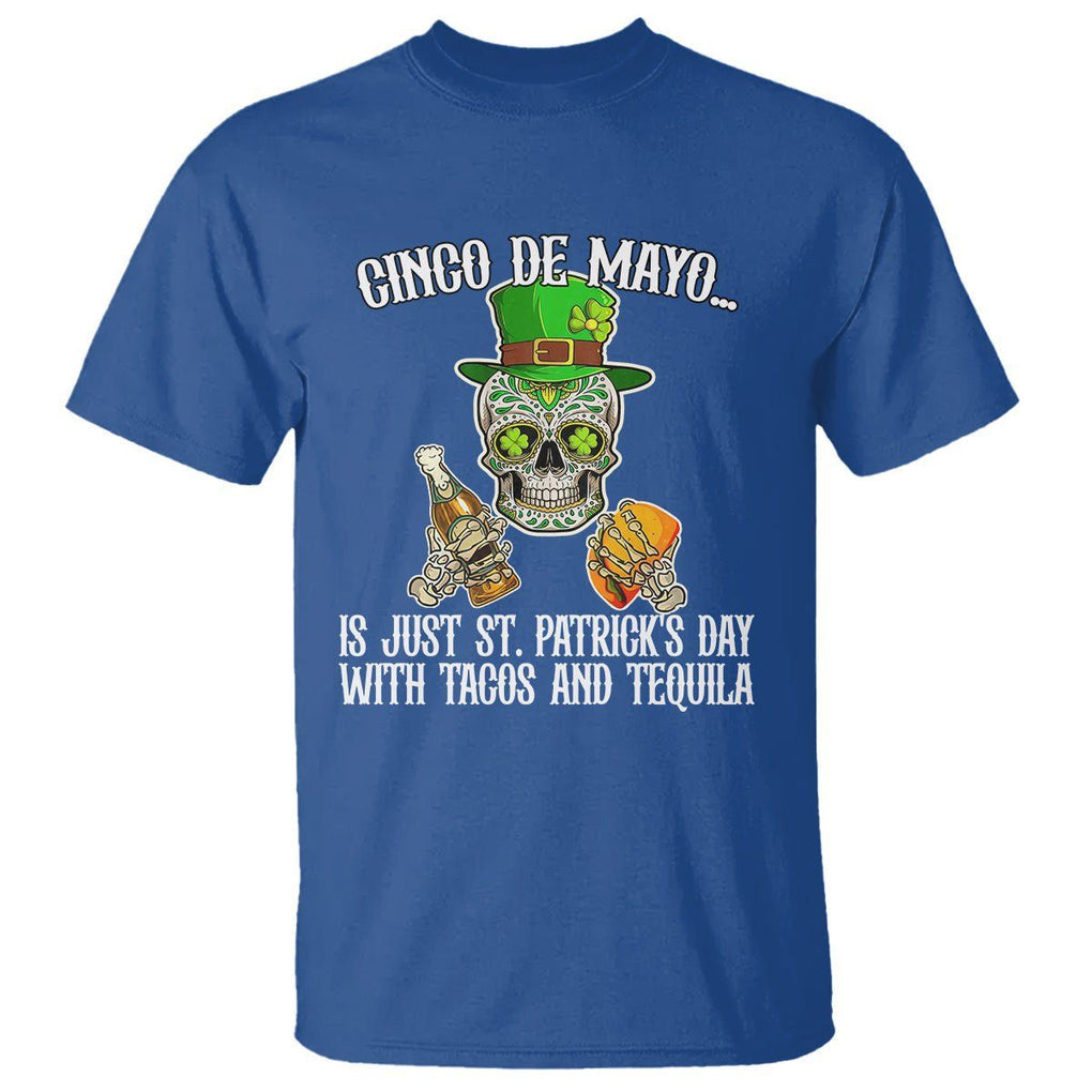 Cinco De Mayo Is Just ST. Patrick's Day With Tacos And Tequila T Shirt TS09 Royal Blue Printyourwear