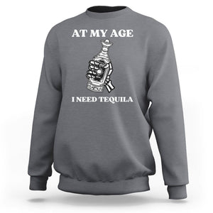 Cinco De Mayo Sweatshirt At My Age I Need Tequila Drinks Lover TS11 Charcoal Print Your Wear