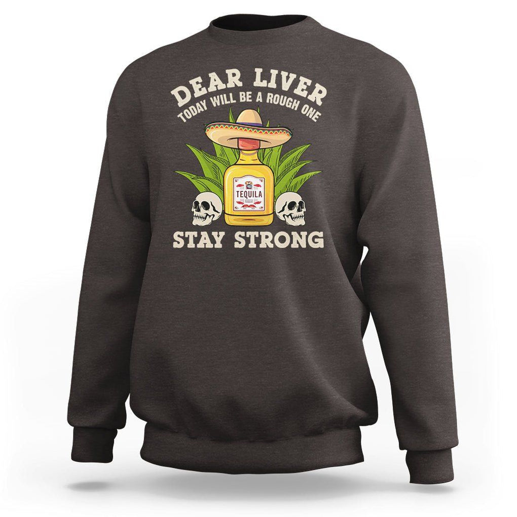 Cinco De Mayo Sweatshirt Dear Liver Today Will Be A Rough One Funny Drinking Mexican Party TS09 Dark Chocolate Printyourwear