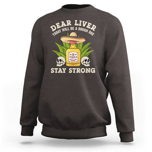 Cinco De Mayo Sweatshirt Dear Liver Today Will Be A Rough One Funny Drinking Mexican Party TS09 Dark Chocolate Printyourwear