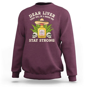 Cinco De Mayo Sweatshirt Dear Liver Today Will Be A Rough One Funny Drinking Mexican Party TS09 Maroon Printyourwear