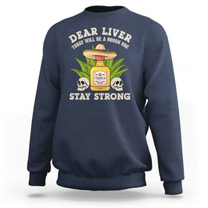 Cinco De Mayo Sweatshirt Dear Liver Today Will Be A Rough One Funny Drinking Mexican Party TS09 Navy Printyourwear