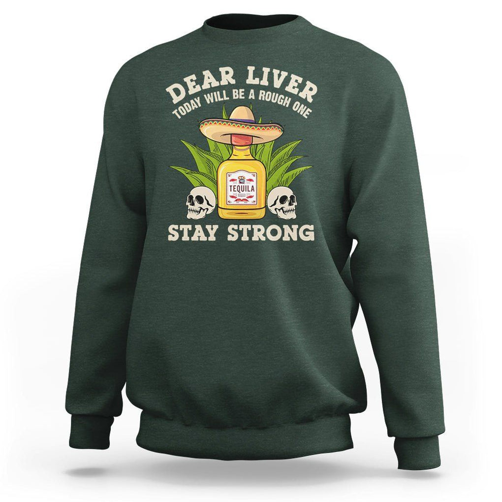 Cinco De Mayo Sweatshirt Dear Liver Today Will Be A Rough One Funny Drinking Mexican Party TS09 Dark Forest Green Printyourwear