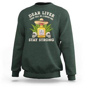 Cinco De Mayo Sweatshirt Dear Liver Today Will Be A Rough One Funny Drinking Mexican Party TS09 Dark Forest Green Printyourwear
