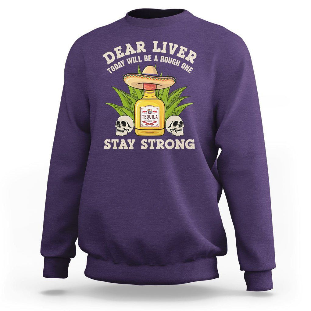 Cinco De Mayo Sweatshirt Dear Liver Today Will Be A Rough One Funny Drinking Mexican Party TS09 Purple Printyourwear