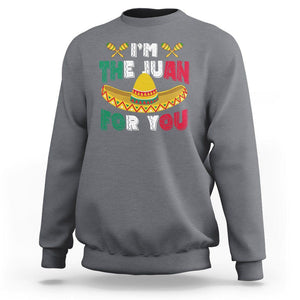 Cinco De Mayo Sweatshirt I'm The Juan For You Mexican Sombrero TS09 Charcoal Printyourwear
