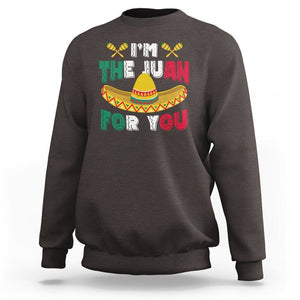 Cinco De Mayo Sweatshirt I'm The Juan For You Mexican Sombrero TS09 Dark Chocolate Printyourwear
