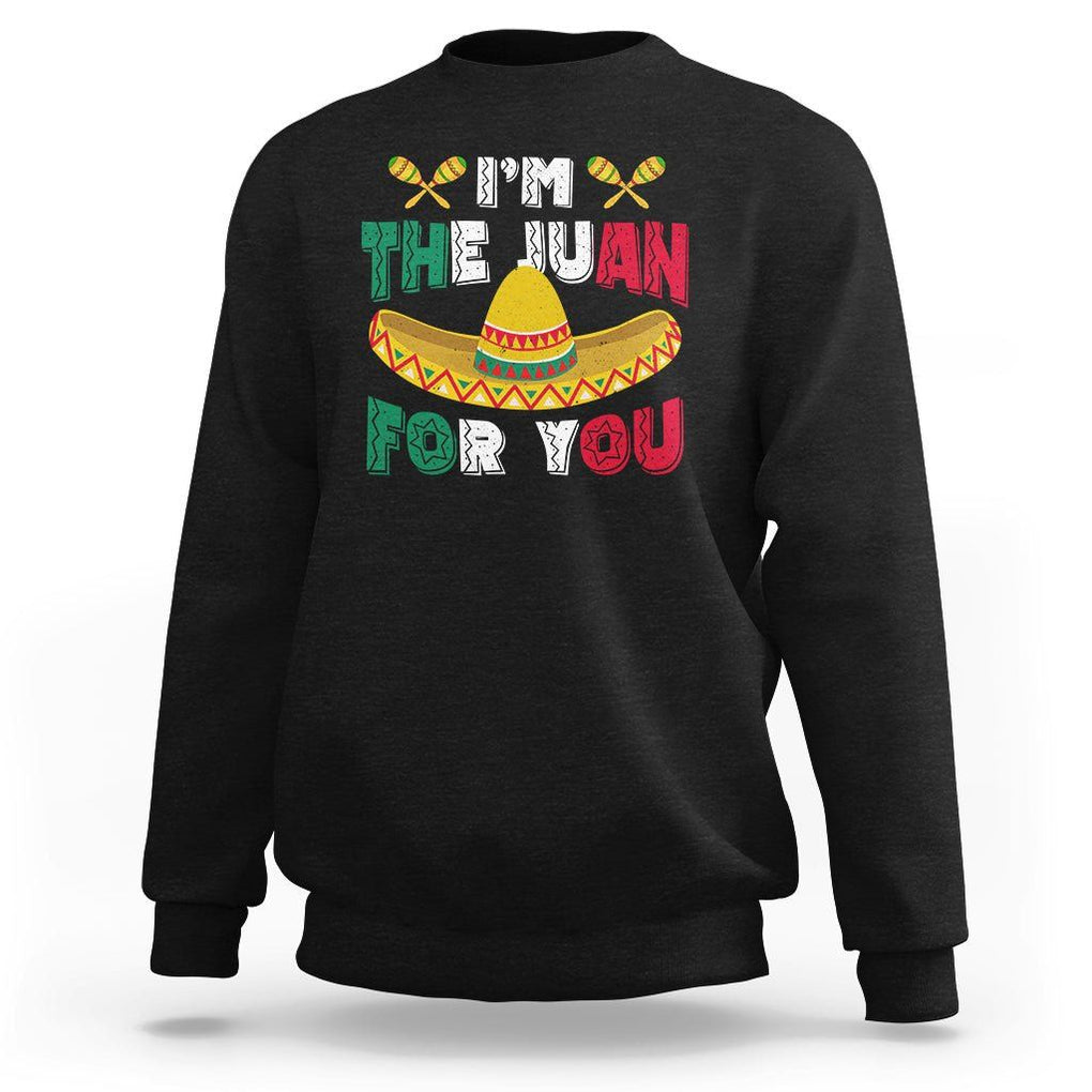 Cinco De Mayo Sweatshirt I'm The Juan For You Mexican Sombrero TS09 Black Printyourwear