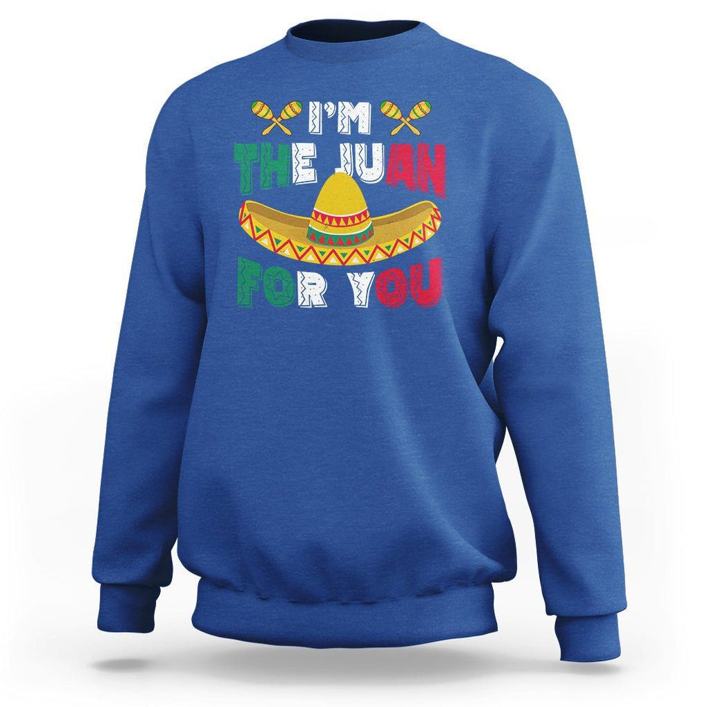 Cinco De Mayo Sweatshirt I'm The Juan For You Mexican Sombrero TS09 Royal Blue Printyourwear