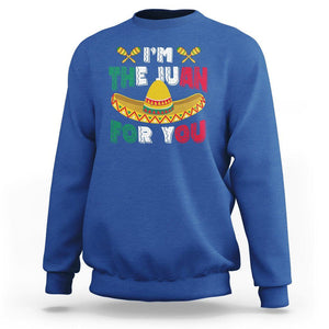 Cinco De Mayo Sweatshirt I'm The Juan For You Mexican Sombrero TS09 Royal Blue Printyourwear