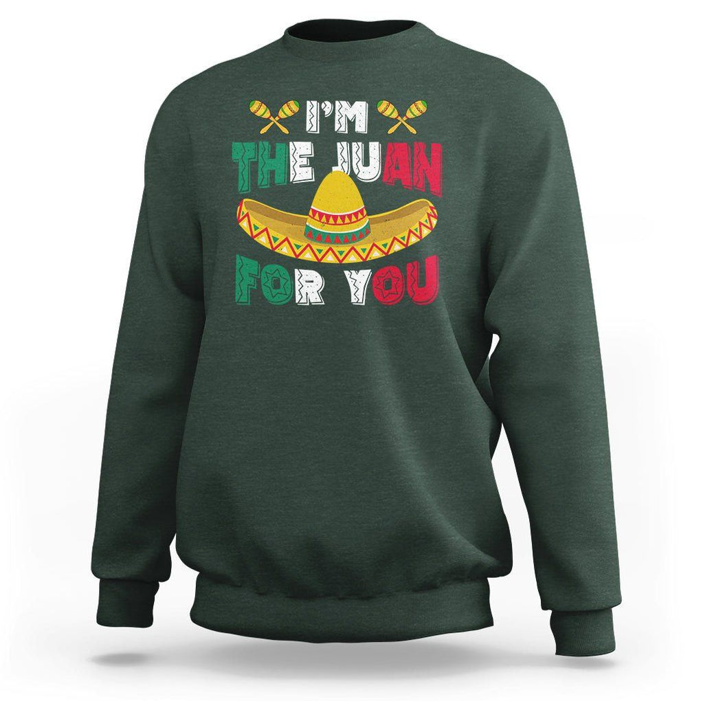 Cinco De Mayo Sweatshirt I'm The Juan For You Mexican Sombrero TS09 Dark Forest Green Printyourwear