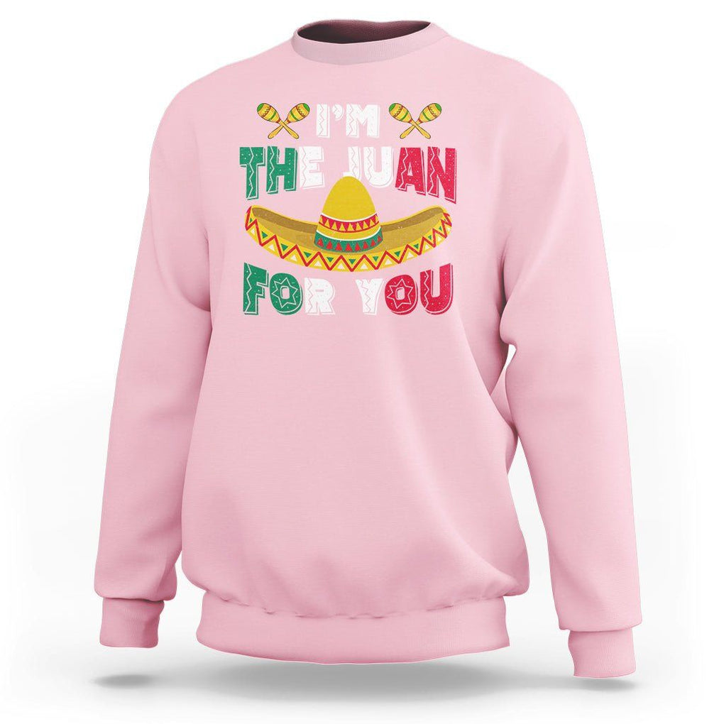 Cinco De Mayo Sweatshirt I'm The Juan For You Mexican Sombrero TS09 Light Pink Printyourwear