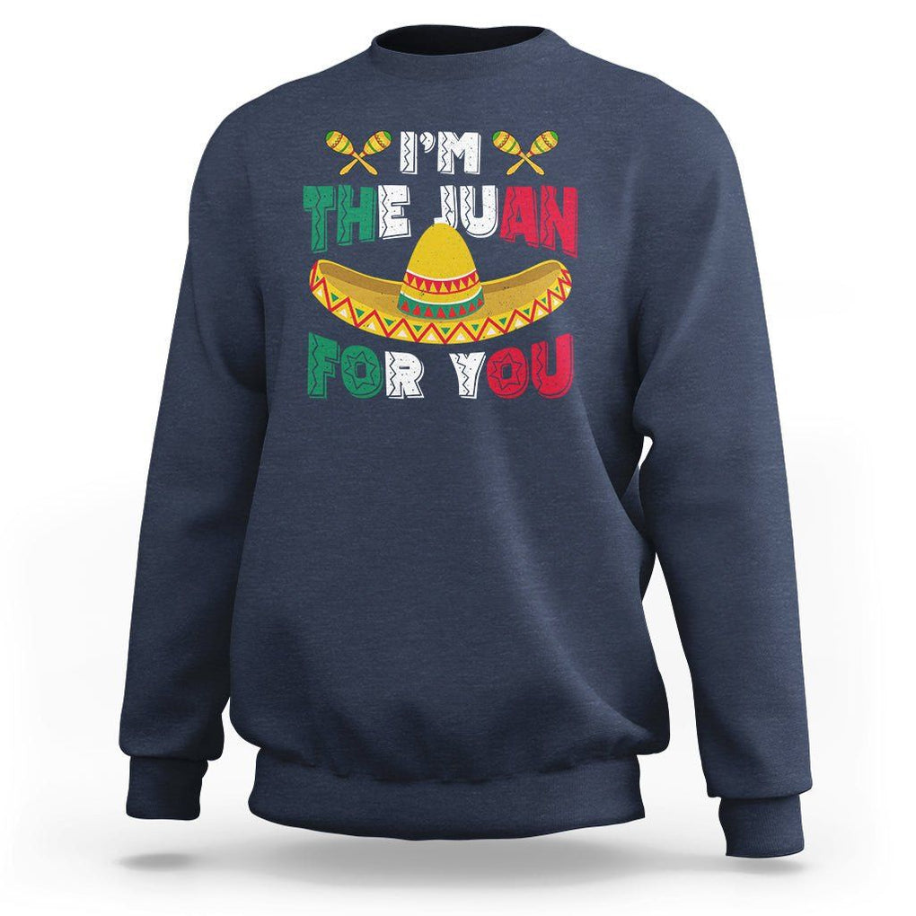 Cinco De Mayo Sweatshirt I'm The Juan For You Mexican Sombrero TS09 Navy Printyourwear