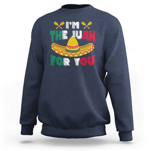 Cinco De Mayo Sweatshirt I'm The Juan For You Mexican Sombrero TS09 Navy Printyourwear
