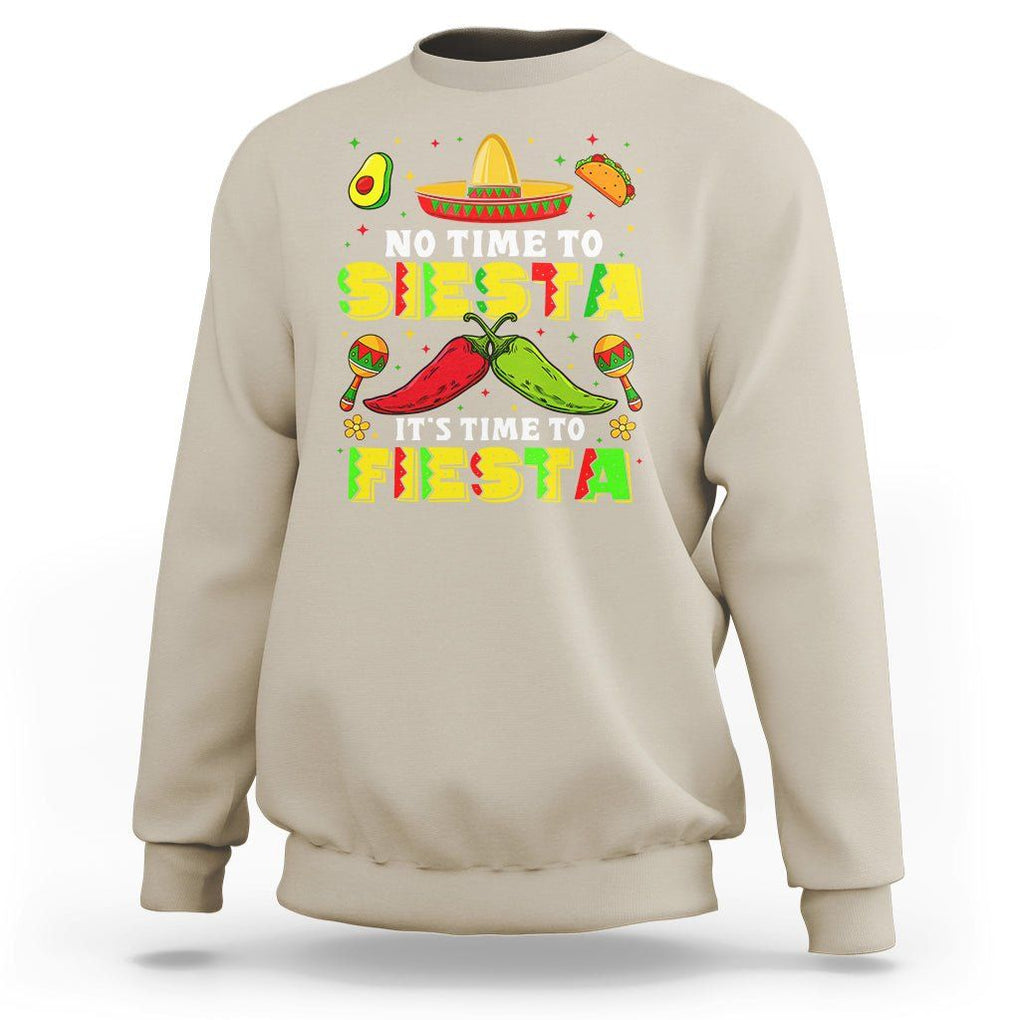 Cinco De Mayo Sweatshirt No Time To Siesta It's Time To Fiesta Mexican Party TS09 Sand Printyourwear