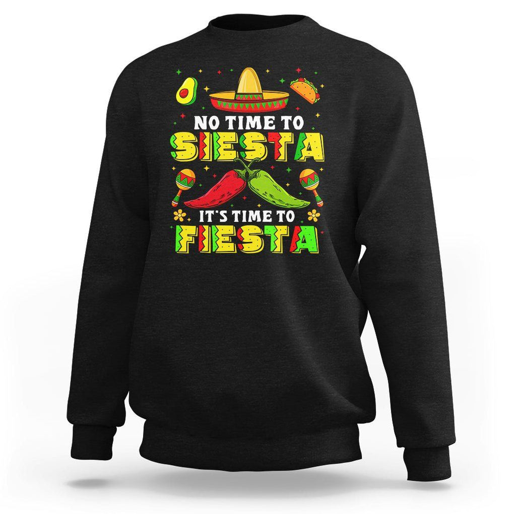 Cinco De Mayo Sweatshirt No Time To Siesta It's Time To Fiesta Mexican Party TS09 Black Printyourwear