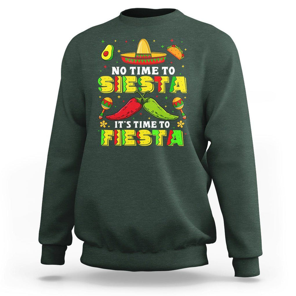 Cinco De Mayo Sweatshirt No Time To Siesta It's Time To Fiesta Mexican Party TS09 Dark Forest Green Printyourwear