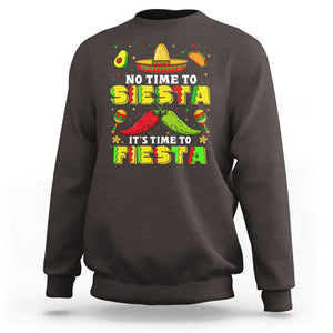 Cinco De Mayo Sweatshirt No Time To Siesta It's Time To Fiesta Mexican Party TS09 Dark Chocolate Printyourwear