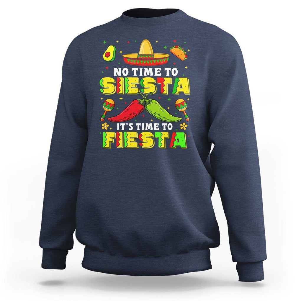 Cinco De Mayo Sweatshirt No Time To Siesta It's Time To Fiesta Mexican Party TS09 Navy Printyourwear