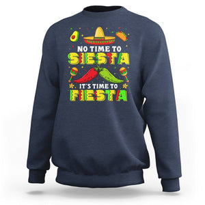 Cinco De Mayo Sweatshirt No Time To Siesta It's Time To Fiesta Mexican Party TS09 Navy Printyourwear