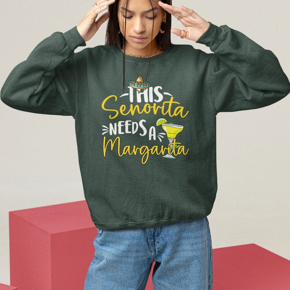 Cinco De Mayo Sweatshirt This Senorita Needs A Margarita Funny Drinking TS09 Dark Forest Green Printyourwear