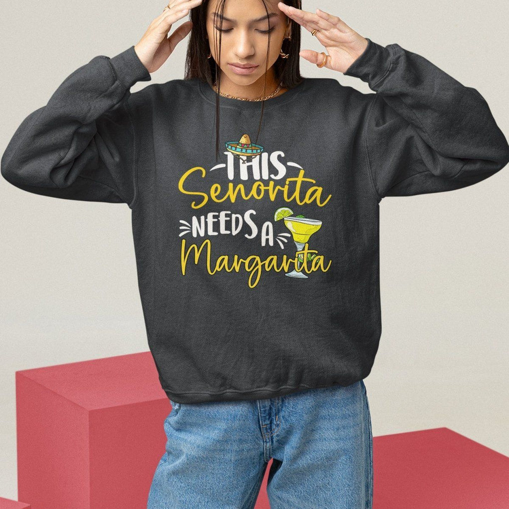 Cinco De Mayo Sweatshirt This Senorita Needs A Margarita Funny Drinking TS09 Black Printyourwear