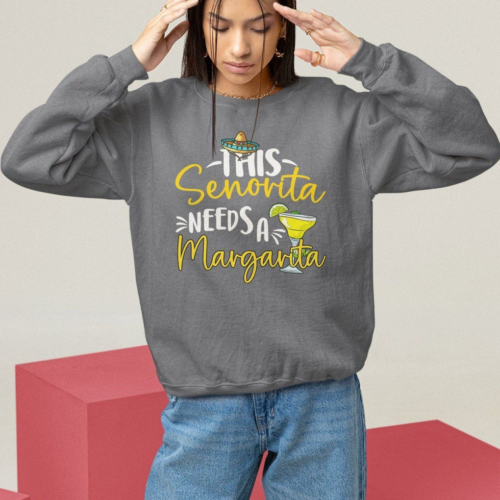 Cinco De Mayo Sweatshirt This Senorita Needs A Margarita Funny Drinking TS09 Charcoal Printyourwear