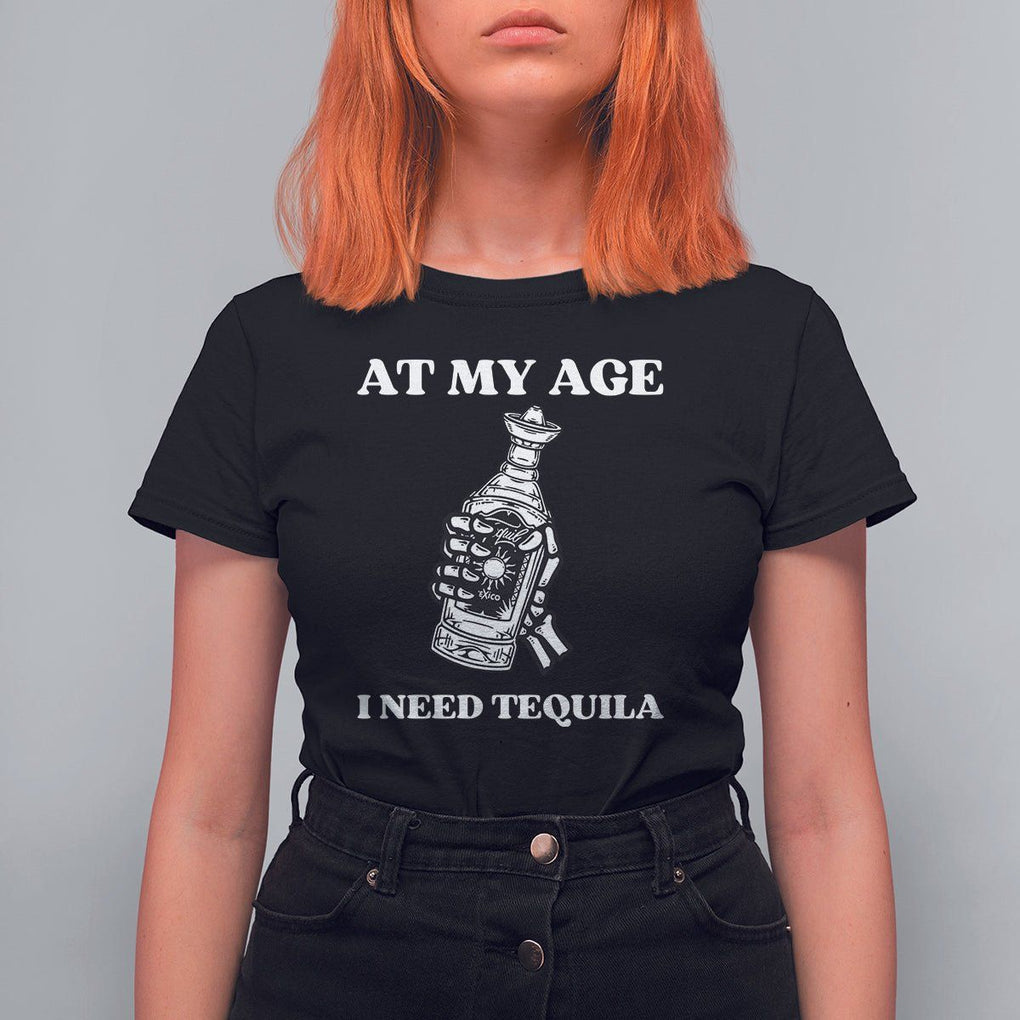 Cinco De Mayo T Shirt For Women At My Age I Need Tequila Drinks Lover TS11 Black Print Your Wear