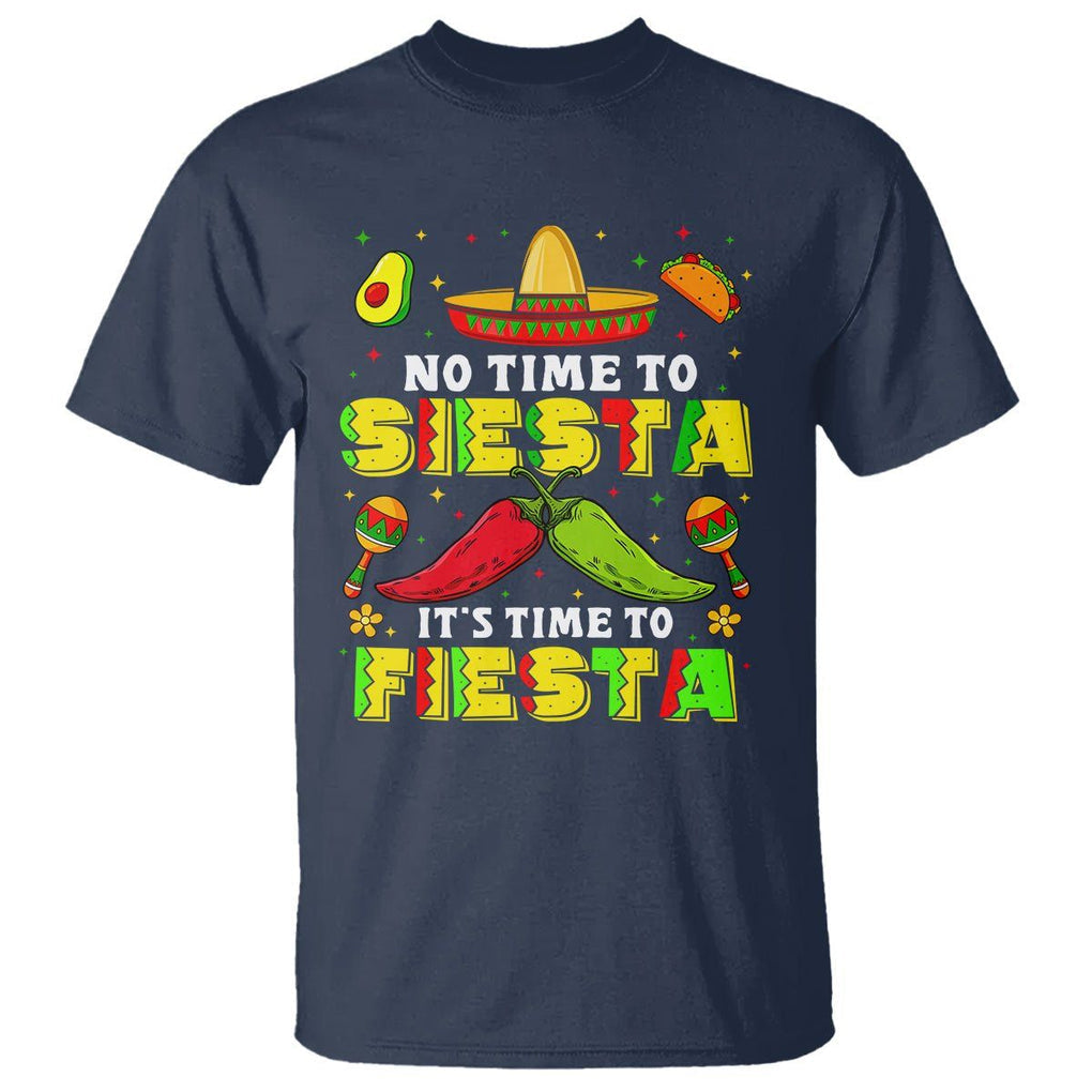 Cinco De Mayo T Shirt No Time To Siesta It's Time To Fiesta Mexican Party TS09 Navy Printyourwear