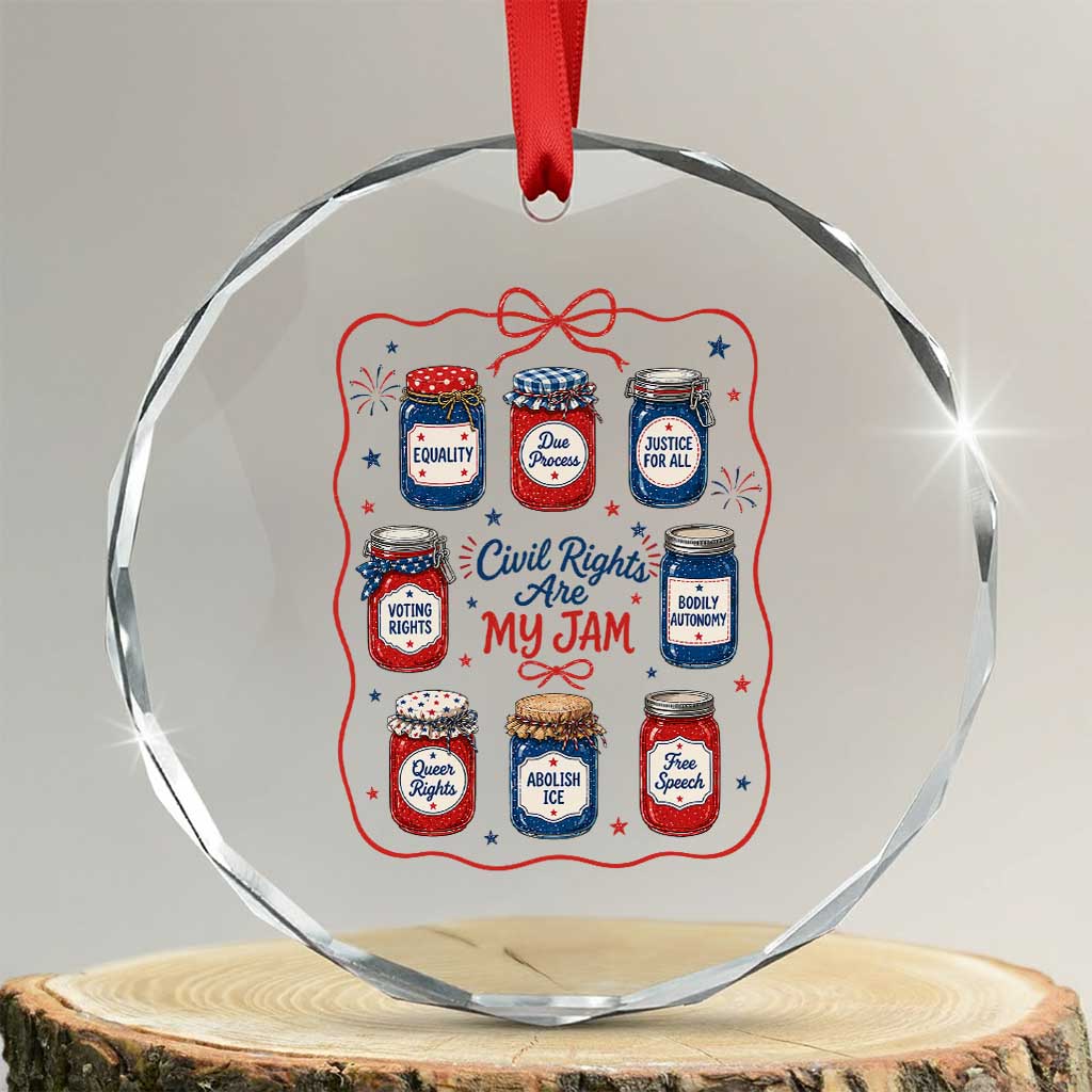 Civil Rights Are My Jam Crystal Glass Ornament Liberal Values 4th Of July Equal Rights Feminist LGBT Ally TS10 Transparent Glass 3'' Circle Print Your Wear