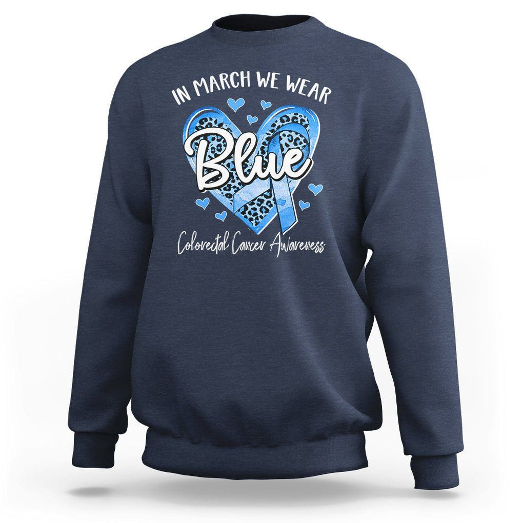 Colorectal Cancer Awareness Sweatshirt In March We Wear Blue For Colon Colonscopy TS09 Navy Printyourwear