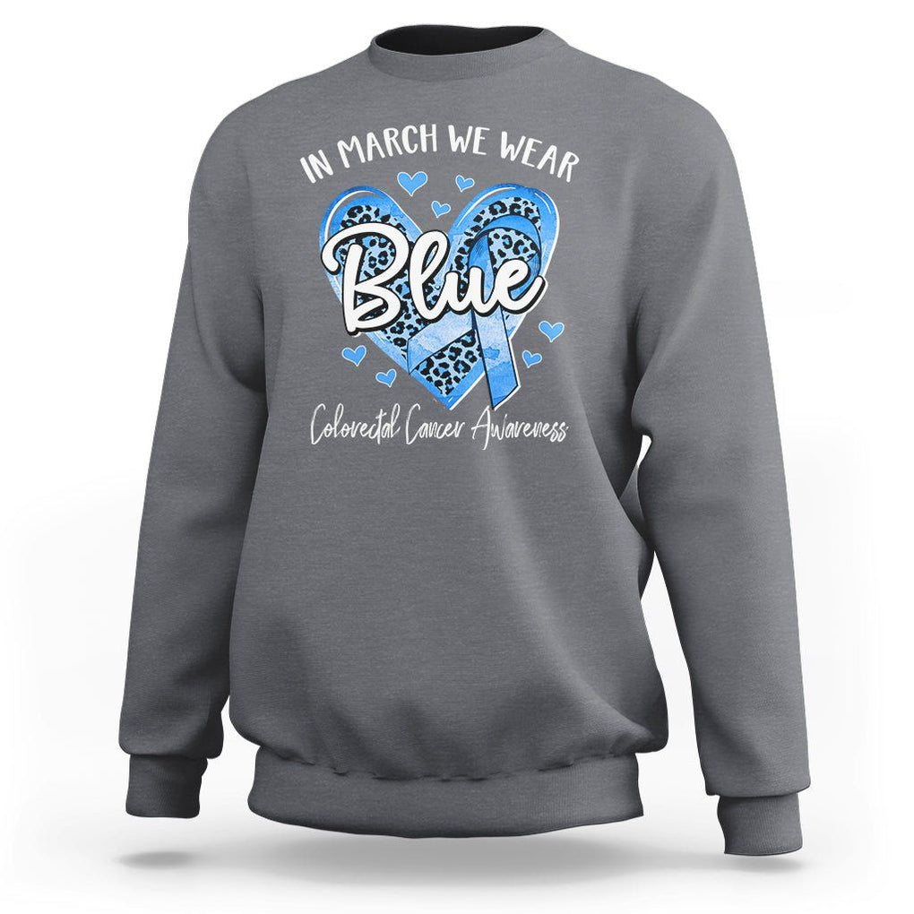 Colorectal Cancer Awareness Sweatshirt In March We Wear Blue For Colon Colonscopy TS09 Charcoal Printyourwear