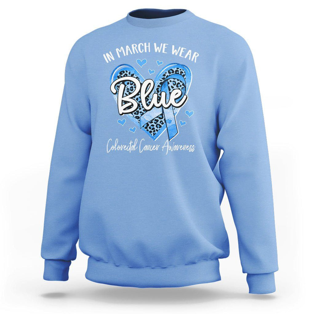 Colorectal Cancer Awareness Sweatshirt In March We Wear Blue For Colon Colonscopy TS09 Carolina Blue Printyourwear