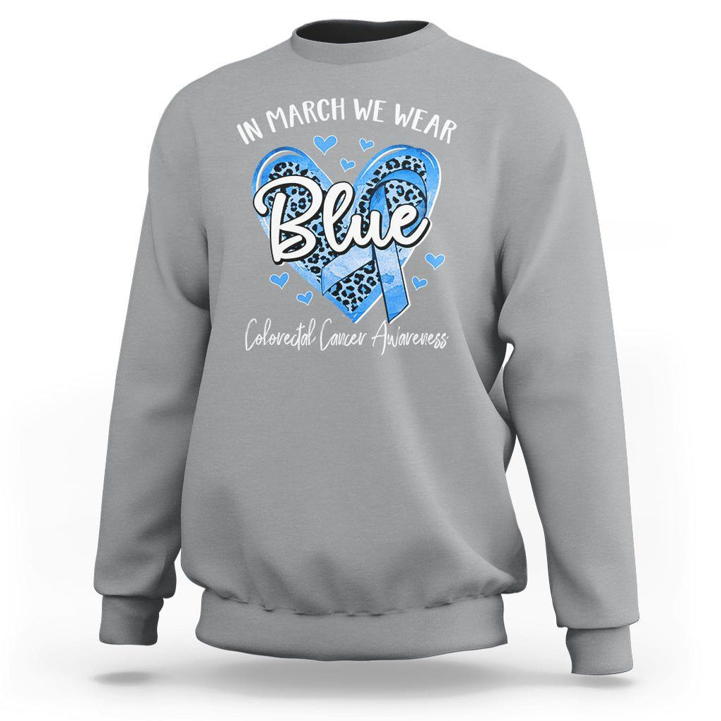 Colorectal Cancer Awareness Sweatshirt In March We Wear Blue For Colon Colonscopy TS09 Sport Gray Printyourwear