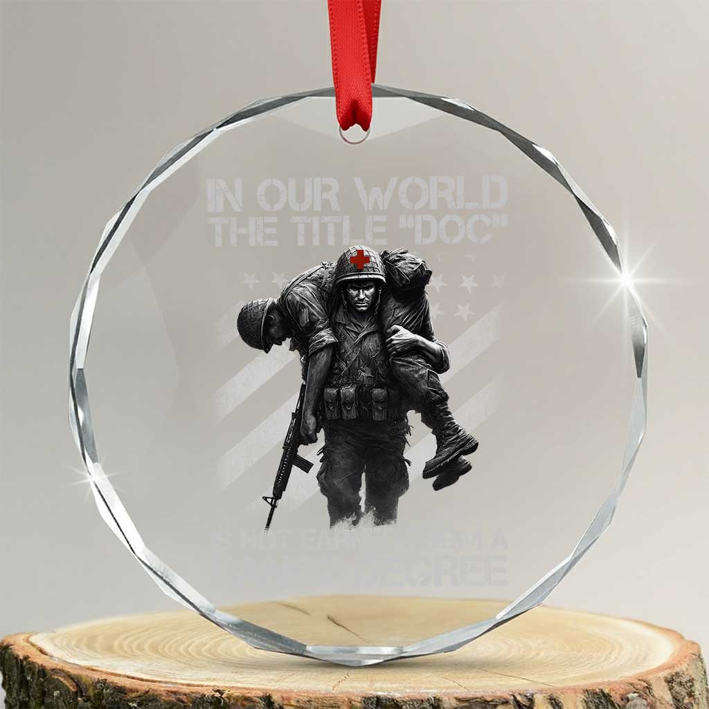 Combat Medic Crystal Glass Ornament In Our World The Title Doc Is Not Earned Form A Fancy Degree TS11 Transparent Glass 3'' Circle Print Your Wear