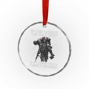 Combat Medic Crystal Glass Ornament In Our World The Title Doc Is Not Earned Form A Fancy Degree TS11 Print Your Wear