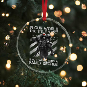 Combat Medic Crystal Glass Ornament In Our World The Title Doc Is Not Earned Form A Fancy Degree TS11 Print Your Wear