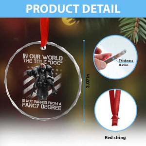 Combat Medic Crystal Glass Ornament In Our World The Title Doc Is Not Earned Form A Fancy Degree TS11 Print Your Wear