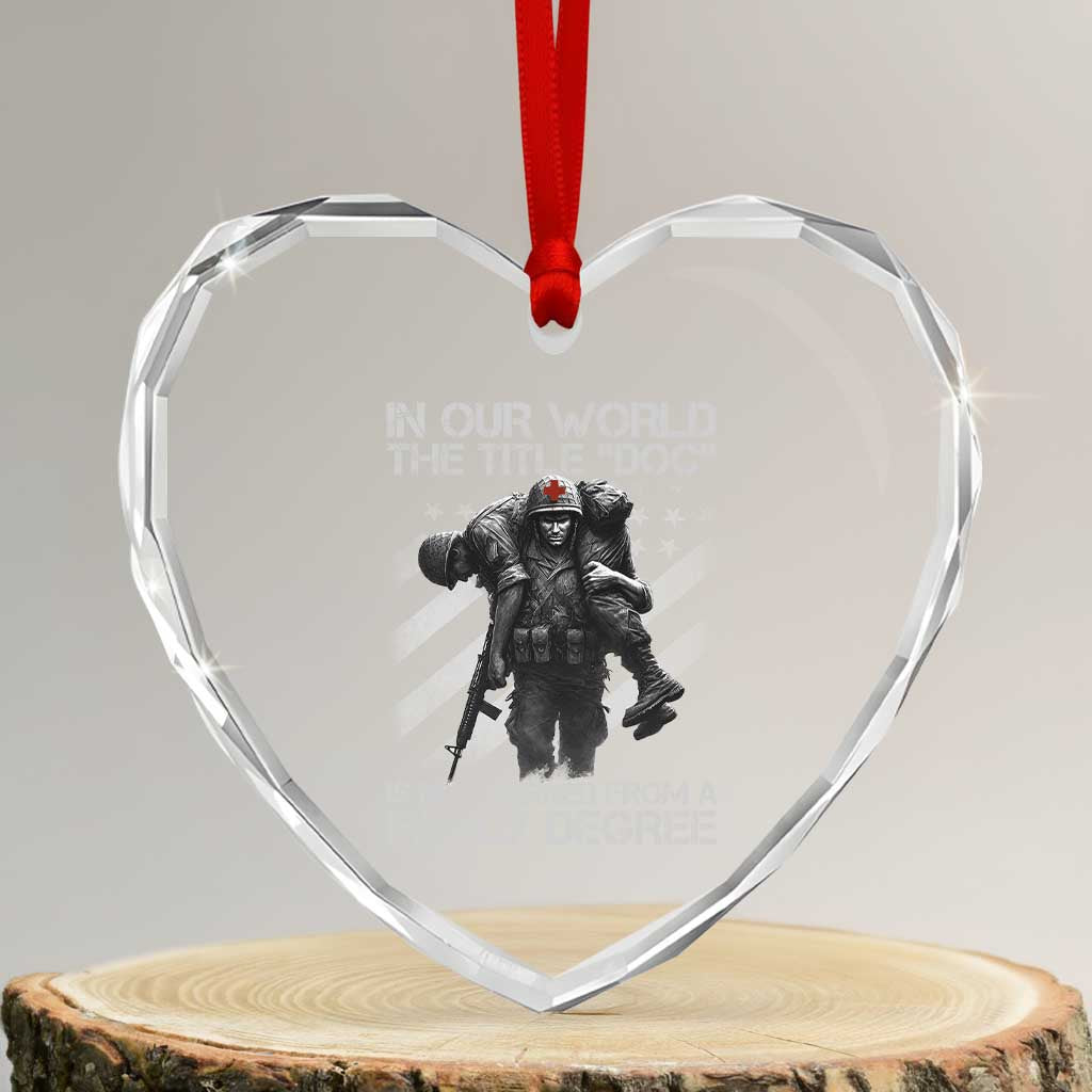 Combat Medic Heart Crystal Glass Ornament In Our World The Title Doc Is Not Earned Form A Fancy Degree TS11 Transparent Glass 3'' Heart Print Your Wear