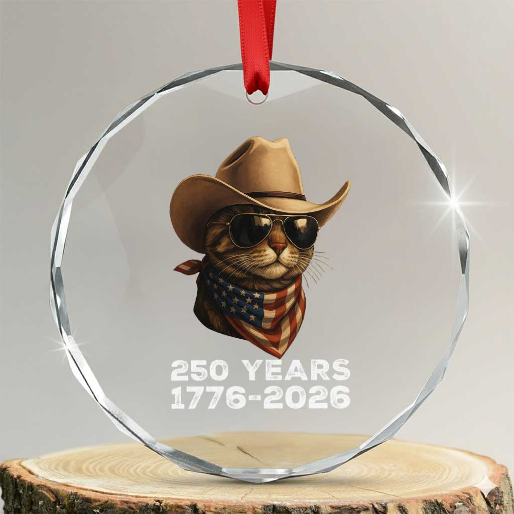 Cool Cowboy Cat 250 Years Crystal Glass Ornament Funny Patriotic 1776 to 2026 US Semiquincentennial TS02 Transparent Glass 3'' Circle Print Your Wear
