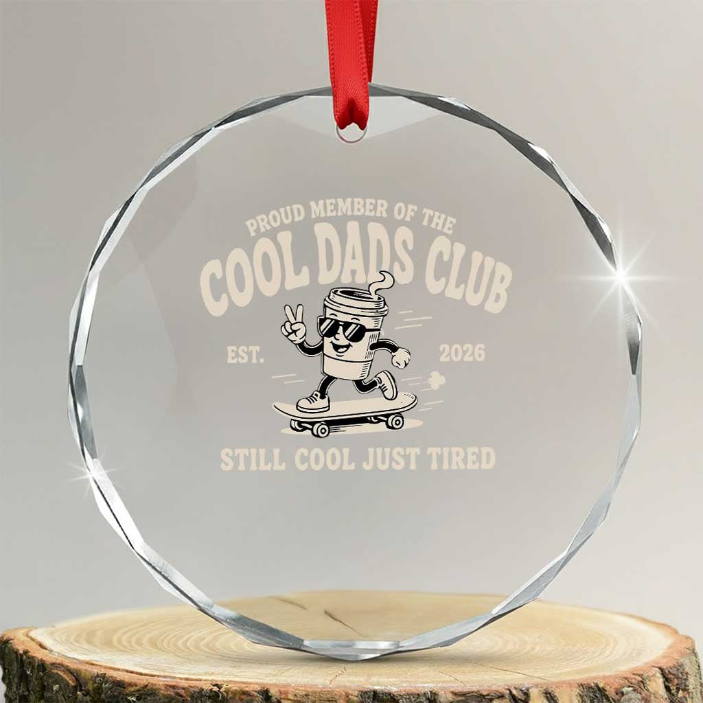 Cool Dads Club Crystal Glass Ornament Retro Skater Fatherhood Still Cool Just Tired Funny Dad Gifts TS10 Transparent Glass 3'' Circle Print Your Wear