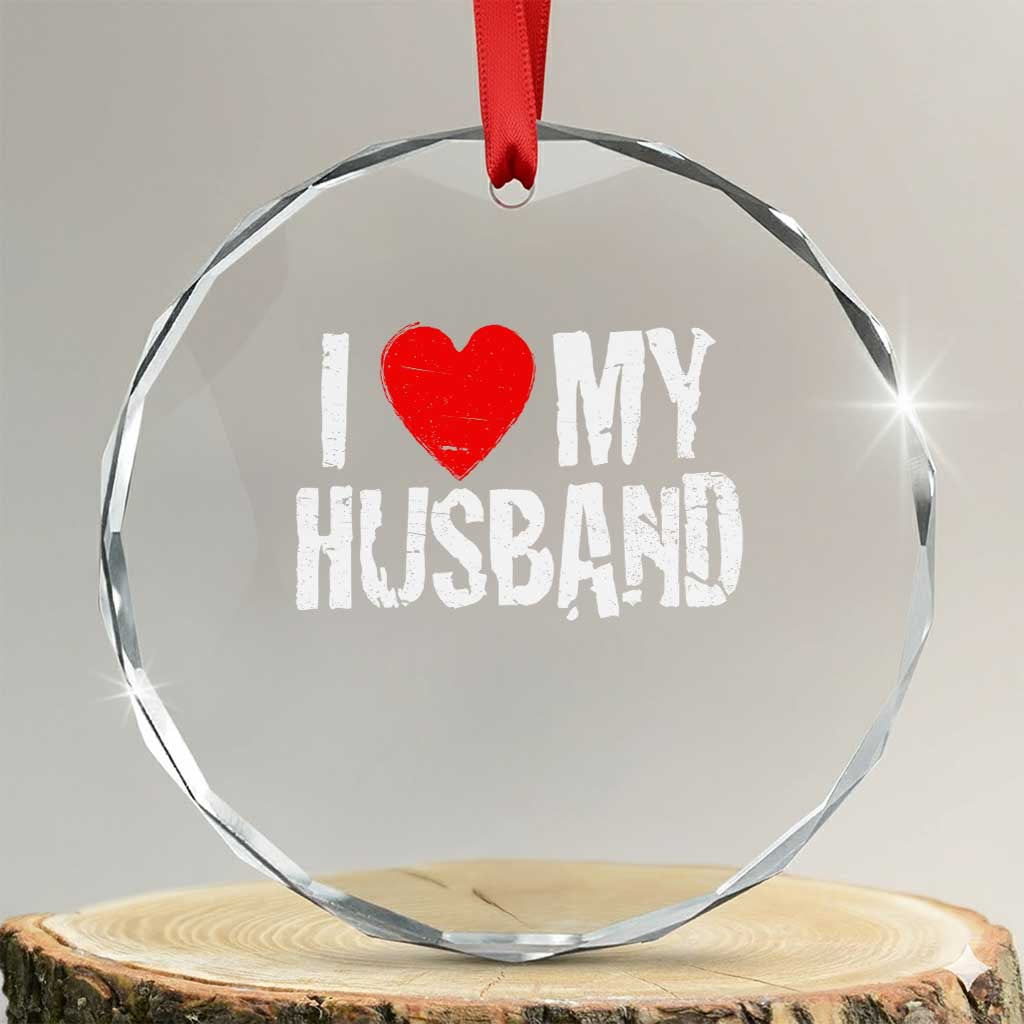 Cool Marriage Humor Gift For Wife Crystal Glass Ornament I Love My Husband TS12 Transparent Glass 3'' Circle Print Your Wear