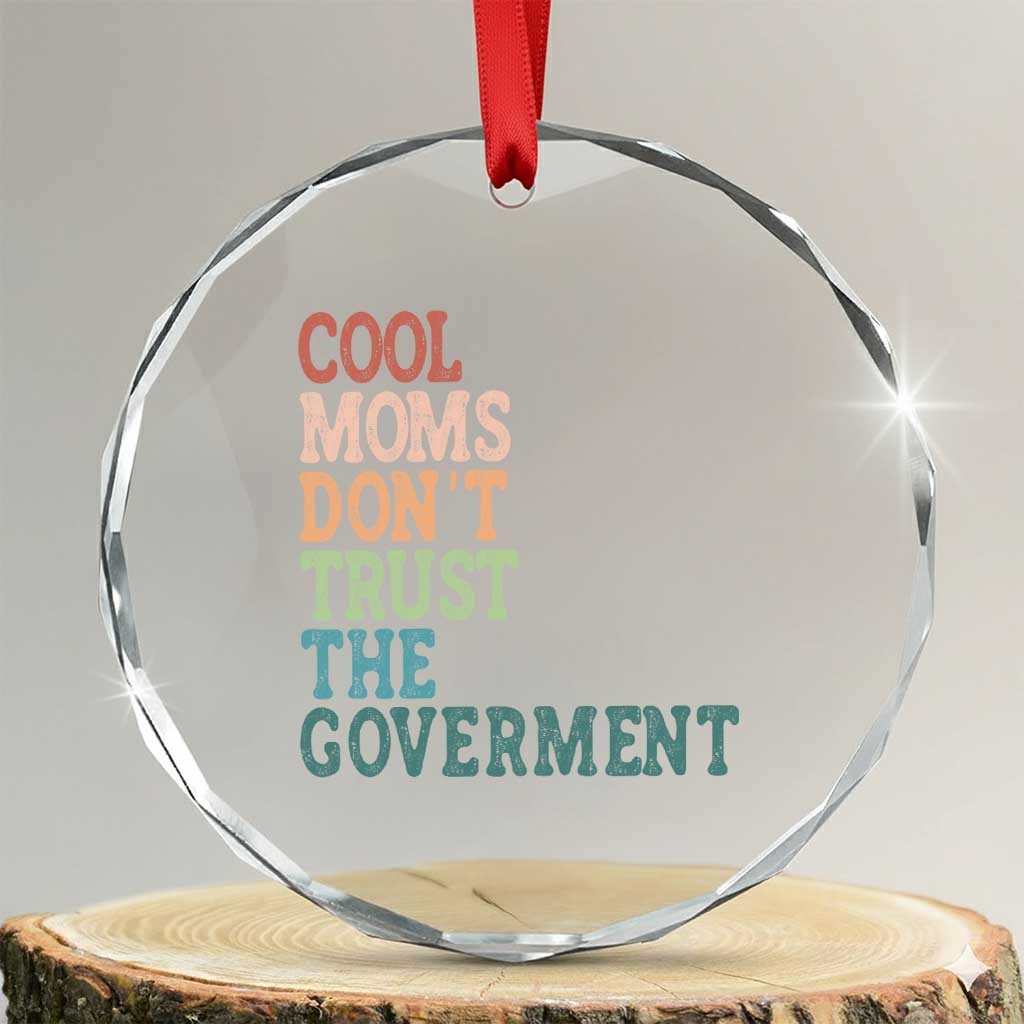 Cool Moms Don't Trust the Government Crystal Glass Ornament Funny Mom Anti Government TS14 Transparent Glass 3'' Circle Print Your Wear