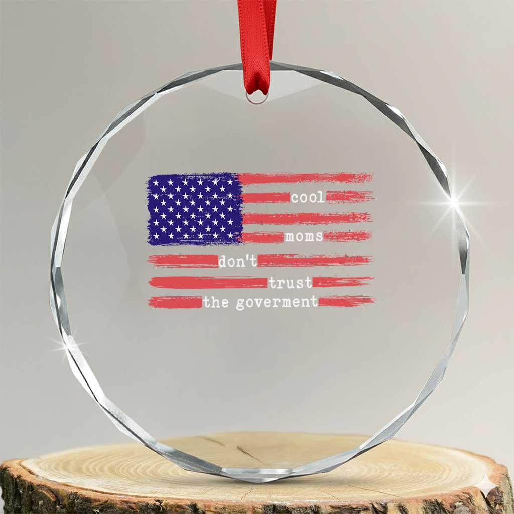 Cool Moms Don't Trust the Government Crystal Glass Ornament Patrioctic Mama Anti Government TS14 Transparent Glass 3'' Circle Print Your Wear