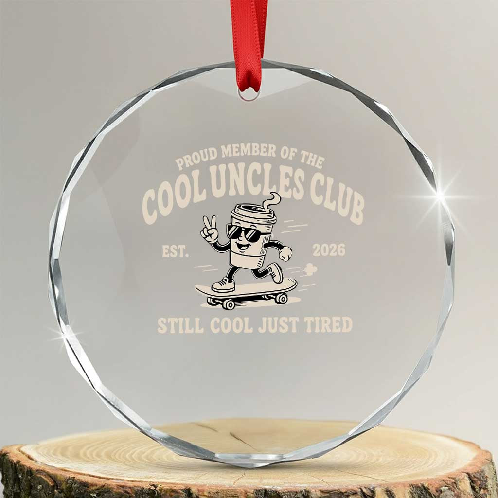 Cool Uncles Club Crystal Glass Ornament Retro Skater Uncle Still Cool Just Tired TS10 Transparent Glass 3'' Circle Print Your Wear