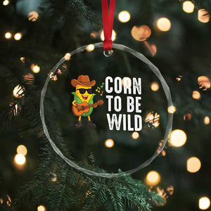 Corn To Be Wild Crystal Glass Ornament Funny Cowboy Cornboy TS14 Print Your Wear