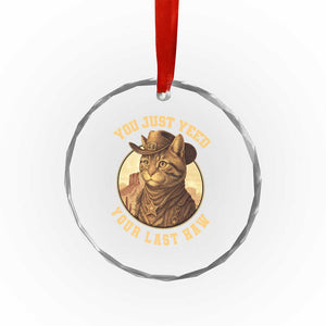 Cowboy Cat Crystal Glass Ornament You Just Yeehaw Your Last Haw TS14 Print Your Wear